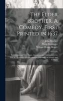 The Elder Brother. A Comedy. First Printed in 1637; Now Reprinted With Slight Alterations and Abridgement for Use on Occasions of Entertainment, Especially in Schools and Colleges