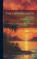 The Opportunity; or, Reasons for an Immediate Alliance With St. Domingo. By the Author of "The Crisis of the Sugar Colonies."
