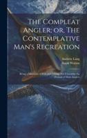 The Compleat Angler; or, The Contemplative Man's Recreation