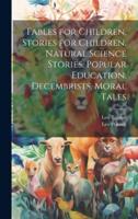 Fables for Children, Stories for Children, Natural Science Stories, Popular Education, Decembrists, Moral Tales