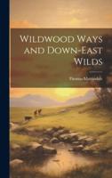 Wildwood Ways and Down-East Wilds