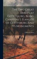 The Two Great Armies at Gettysburg, Being Chapters I, II and III of Gettysburg and Its Monuments