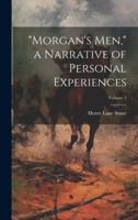 "Morgan's Men," a Narrative of Personal Experiences; Volume 2