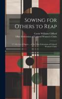 Sowing for Others to Reap; a Collection of Papers ... Of the Ohio Federation of Colored Women's Clubs