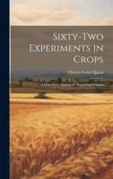 Sixty-Two Experiments in Crops; a Laboratory Manual for Beginning Students