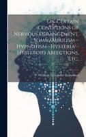 On Certain Conditions of Nervous Derangement, Somnambulism--Hypnotism--Hysteria--Hysteroid Affections, Etc.