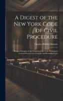 A Digest of the New York Code of Civil Procedure