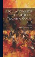 Regulations for the Officers Training Corps, 1912