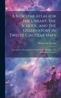 A New Star Atlas for the Library, the School, and the Observatory in Twelve Circular Maps