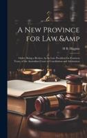 A New Province for Law & Order; Being a Review, by Its Late President for Fourteen Years, of the Australian Court of Conciliation and Arbitration