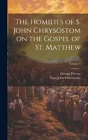 The Homilies of S. John Chrysostom on the Gospel of St. Matthew; Volume 3