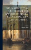 The Early History (1803-1859) of the "Knights of Malta" Lodge, Hinckley, (Leicestershire)
