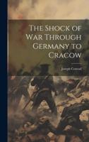 The Shock of War Through Germany to Cracow