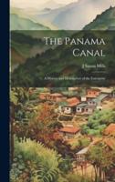 The Panama Canal; a History and Description of the Enterprise