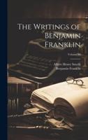 The Writings of Benjamin Franklin; Volume 10