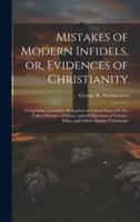 Mistakes of Modern Infidels, or, Evidences of Christianity
