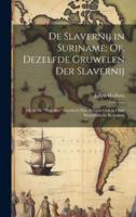De Slavernij in Suriname; Of, Dezelfde Gruwelen Der Slavernij