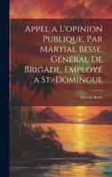 Appel a L'opinion Publique, Par Martial Besse, Général De Brigade, Employé a St.-Domingue