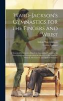 Ward-Jackson's Gymnastics for the Fingers and Wrist