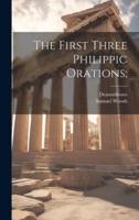 The First Three Philippic Orations;