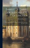 Family of Carre of Sleford, Co. Of Lincoln; Read at the Sleaford Meeting of the Lincoln Diocesan Arch. Soc. June 3, 1863