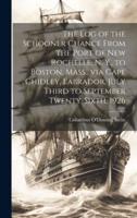 The Log of the Schooner Chance From the Port of New Rochelle, N. Y., to Boston, Mass., Via Cape Chidley, Labrador, July Third to September Twenty-Sixth, 1926