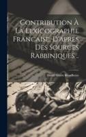 Contribution À La Lexicographie Francaise, D'apres Des Sources Rabbiniques ..