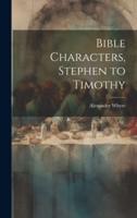 Bible Characters, Stephen to Timothy