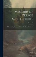 Memoirs of Prince Metternich ..; Volume 2