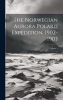 The Norwegian Aurora Polaris Expedition, 1902-1903; Volume 1