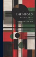 The Negro; as He Was; as He Is; as He Will Be