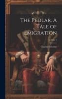 The Pedlar. A Tale of Emigration; Volume 1