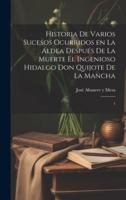 Historia De Varios Sucesos Ocurridos En La Aldea Después De La Muerte El Ingenioso Hidalgo Don Quijote De La Mancha