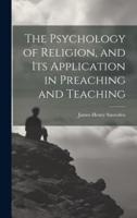 The Psychology of Religion, and Its Application in Preaching and Teaching