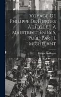 Voyage De Philippe De Hurges À Liége Et À Maestrect En 1615, Publ. Par H. Michelant