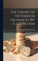 The Theory of the Foreign Exchanges [By G.J. Goschen]