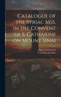 Catalogue of the Syriac MSS. In the Convent of S. Catharine on Mount Sinai