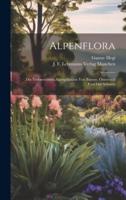 Alpenflora; Die Verbreitetsten Alpenpflanzen Von Bayern, Österreich Und Der Schweiz