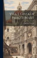 Vita E Gesta Di Piero Strozzi