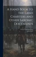 A Hand Book to the Land Charters and Other Saxonic Documents