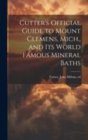 Cutter's Official Guide to Mount Clemens, Mich., and Its World Famous Mineral Baths