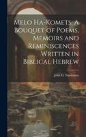 Melo Ha-Komets. A Bouquet of Poems, Memoirs and Reminiscences Written in Biblical Hebrew
