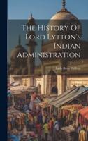 The History Of Lord Lytton's Indian Administration
