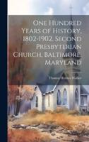 One Hundred Years of History, 1802-1902, Second Presbyterian Church, Baltimore, Maryland