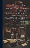 Address On Retiring From the Presidential Chair of the New York Academy of Medicine