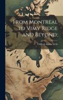 From Montreal to Vimy Ridge and Beyond;