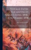 Voyage Entre Tocantins Et Xingú 3 Avril 1898-3 Novembre 1898; Ouvrage Illustre De 78 Vignettes Et De 15 Cartes