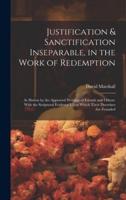Justification & Sanctification Inseparable, in the Work of Redemption