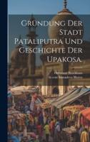 Gründung Der Stadt Pataliputra Und Geschichte Der Upakosa.