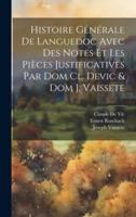 Histoire Générale De Languedoc Avec Des Notes Et Les Pièces Justificatives Par Dom Cl. Devic & Dom J. Vaissete